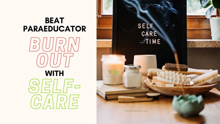 Don’t Let Paraeducator Burnout Get the Best of You: Strategies For Avoiding Paraprofessional Fatigue
