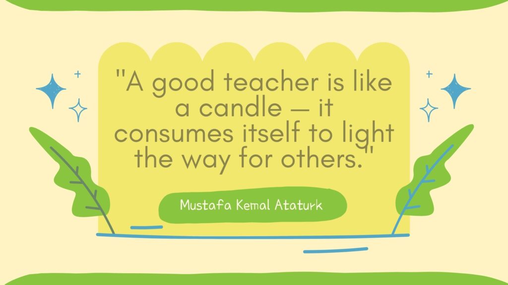 teacher quote by Mustafa Kemal Ataturk 